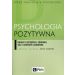 Psychologia pozytywna: Nauka o szczęściu, zdrowiu, sile i cnotach człowieka